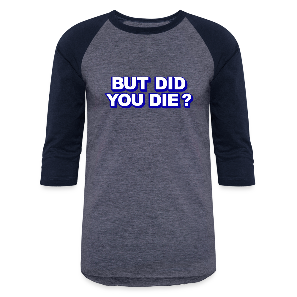 BUT DID YOU DIE Baseball T-Shirt - heather blue/navy