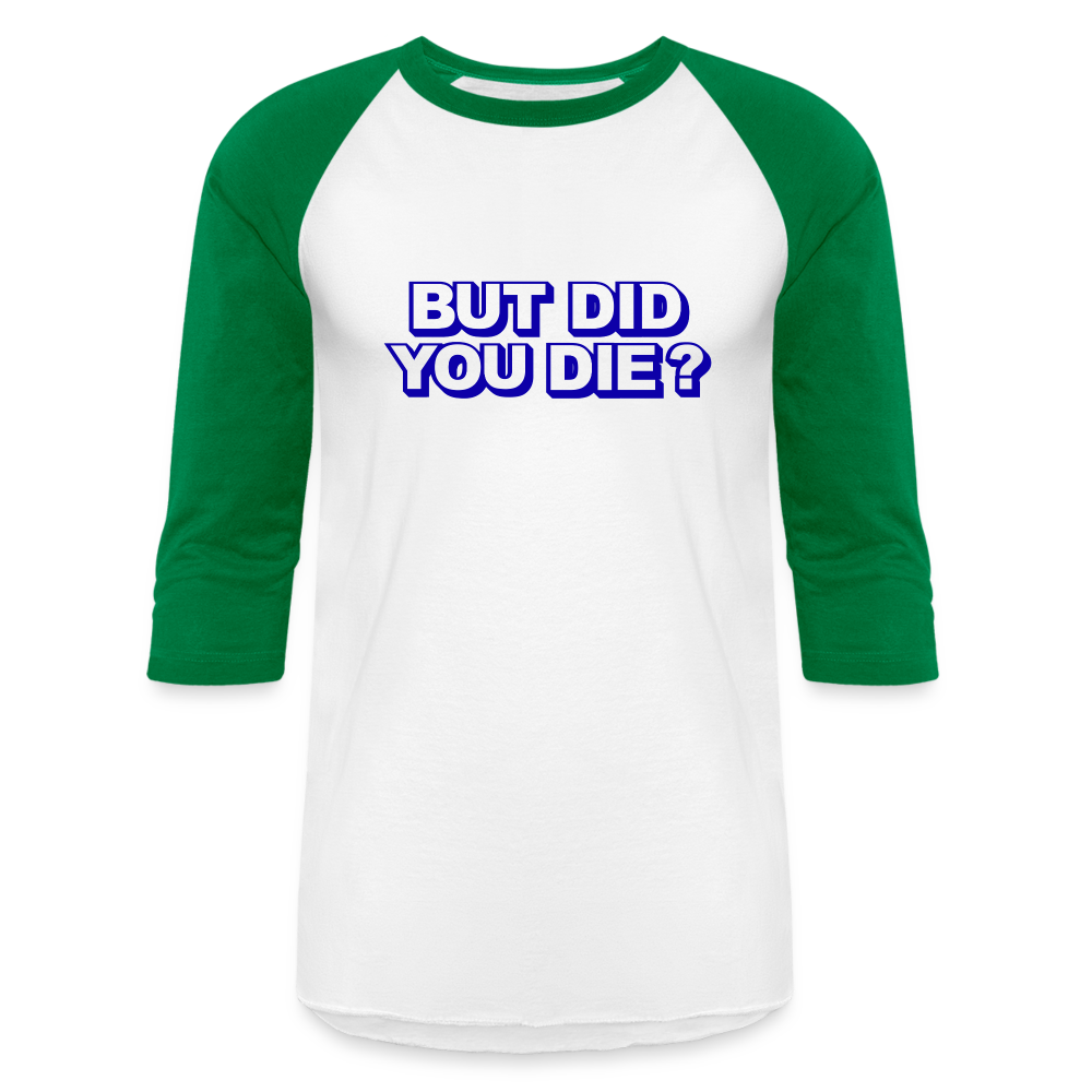 BUT DID YOU DIE Baseball T-Shirt - white/kelly green