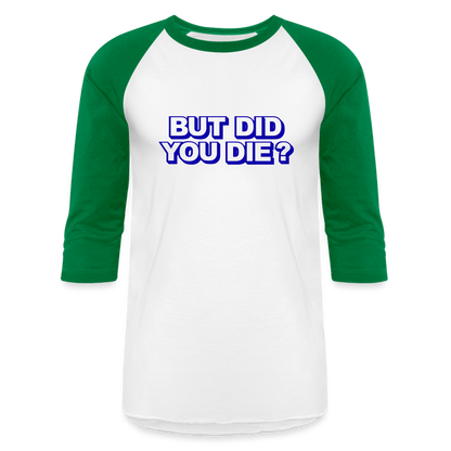 BUT DID YOU DIE Baseball T-Shirt - white/kelly green