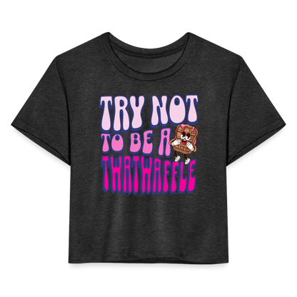 BENNETT PEACH "TRY NOT TO BE A TWATWAFFLE" Women's Cropped T-Shirt - deep heather