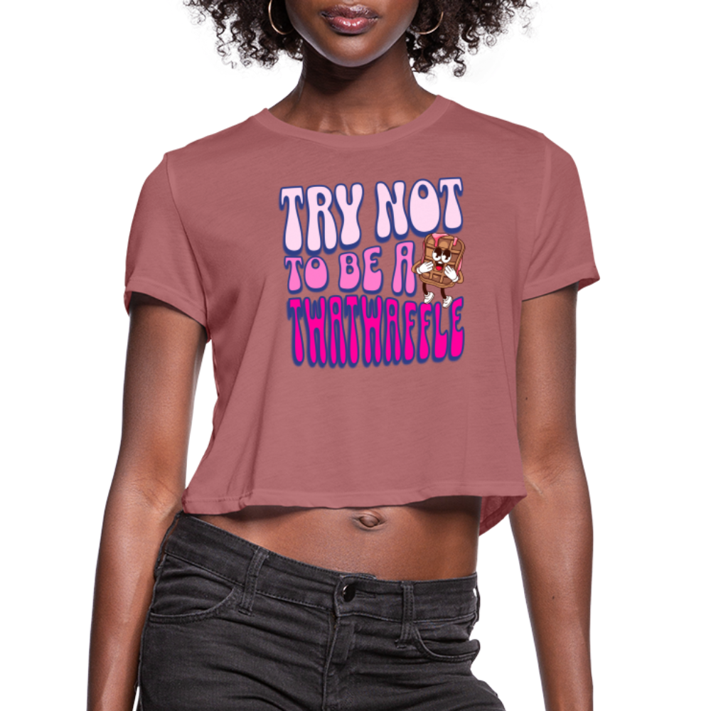 BENNETT PEACH "TRY NOT TO BE A TWATWAFFLE" Women's Cropped T-Shirt - mauve