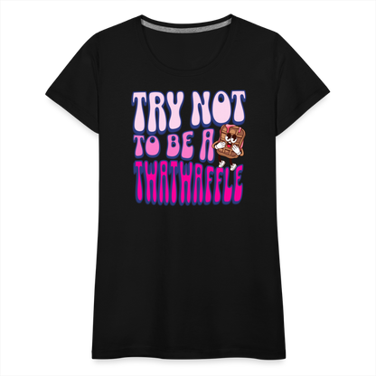 BENNETT PEACH "TRY NOT TO BE A TWATWAFFLE" Women’s Premium T-Shirt - black