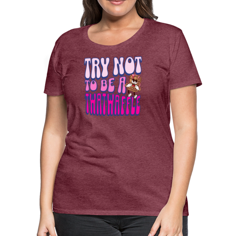 BENNETT PEACH "TRY NOT TO BE A TWATWAFFLE" Women’s Premium T-Shirt - heather burgundy