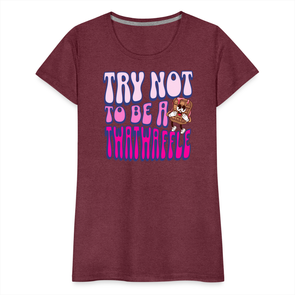 BENNETT PEACH "TRY NOT TO BE A TWATWAFFLE" Women’s Premium T-Shirt - heather burgundy