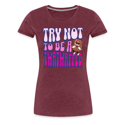 BENNETT PEACH "TRY NOT TO BE A TWATWAFFLE" Women’s Premium T-Shirt - heather burgundy