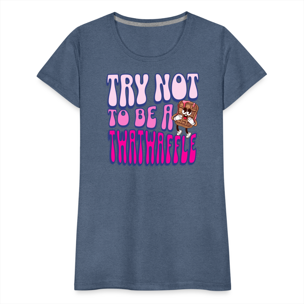 BENNETT PEACH "TRY NOT TO BE A TWATWAFFLE" Women’s Premium T-Shirt - heather blue