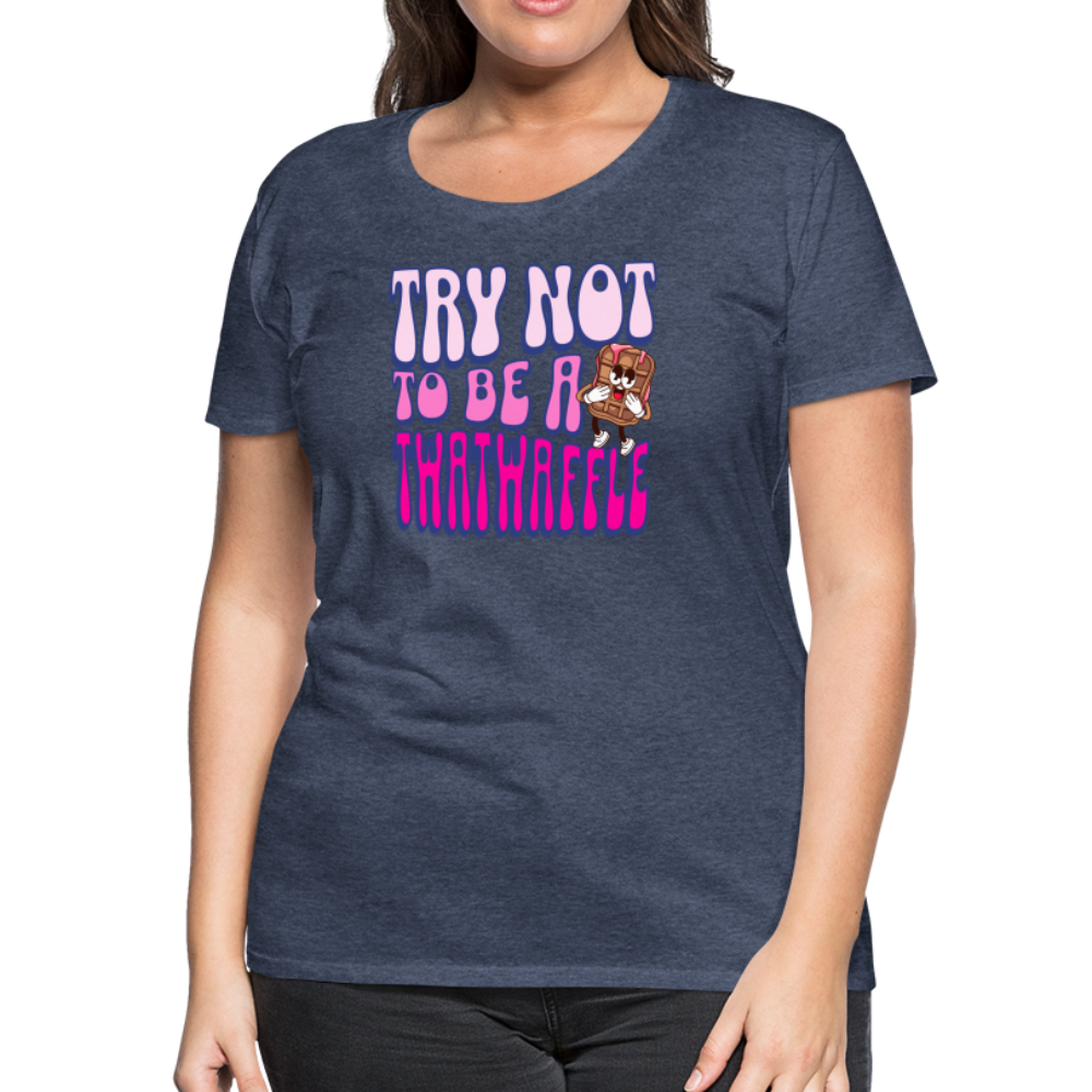 BENNETT PEACH "TRY NOT TO BE A TWATWAFFLE" Women’s Premium T-Shirt - heather blue