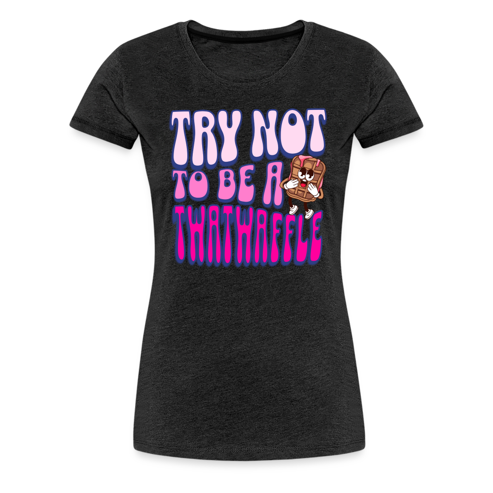 BENNETT PEACH "TRY NOT TO BE A TWATWAFFLE" Women’s Premium T-Shirt - charcoal grey