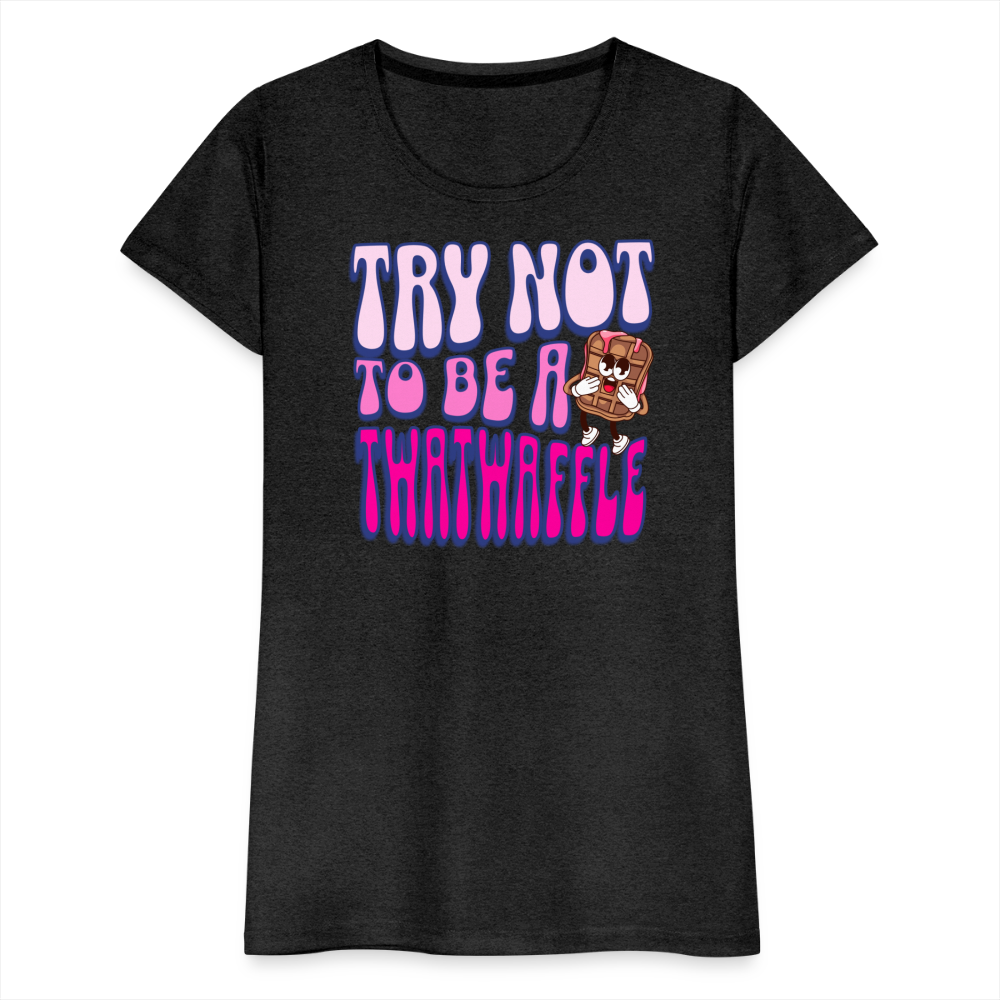 BENNETT PEACH "TRY NOT TO BE A TWATWAFFLE" Women’s Premium T-Shirt - charcoal grey