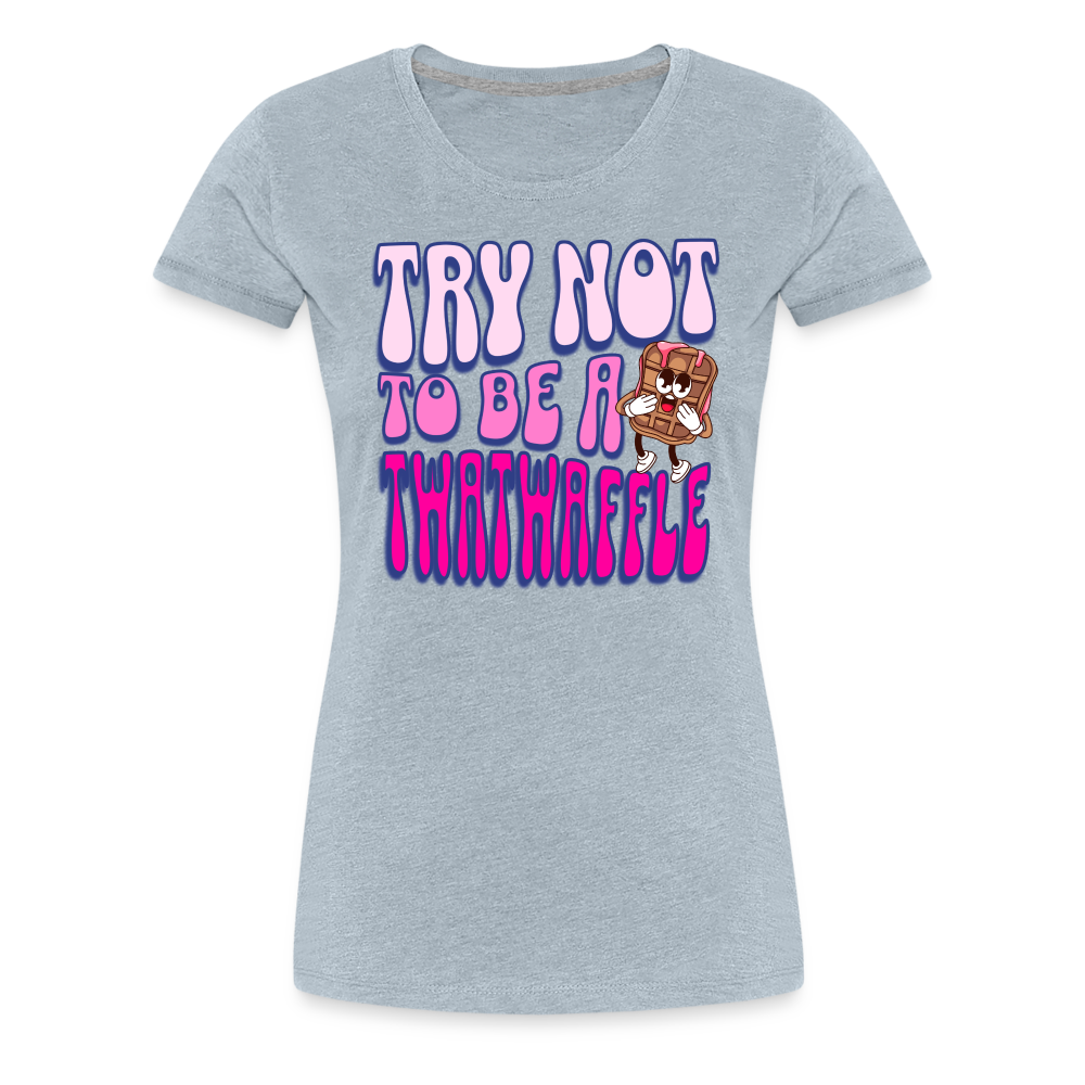 BENNETT PEACH "TRY NOT TO BE A TWATWAFFLE" Women’s Premium T-Shirt - heather ice blue