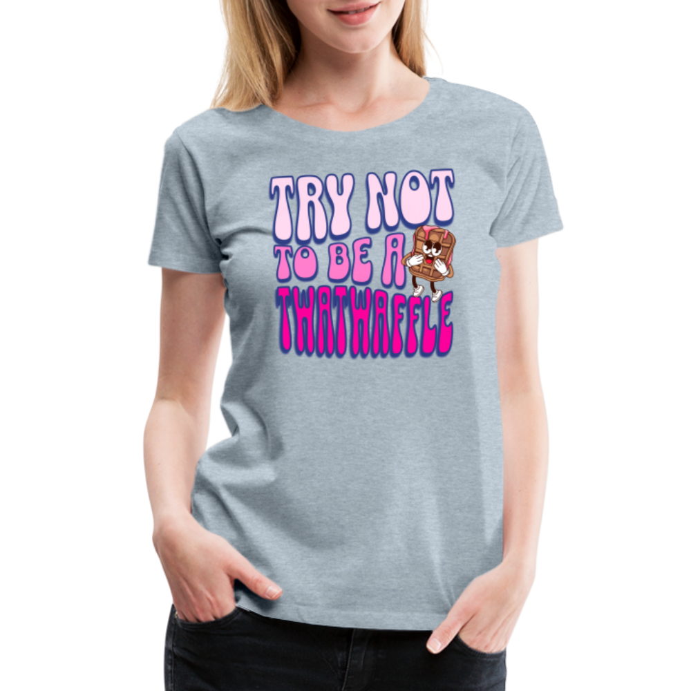 BENNETT PEACH "TRY NOT TO BE A TWATWAFFLE" Women’s Premium T-Shirt - heather ice blue