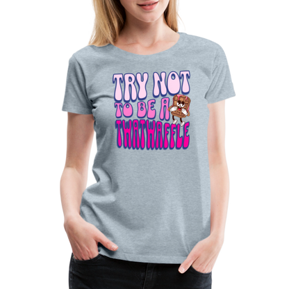 BENNETT PEACH "TRY NOT TO BE A TWATWAFFLE" Women’s Premium T-Shirt - heather ice blue