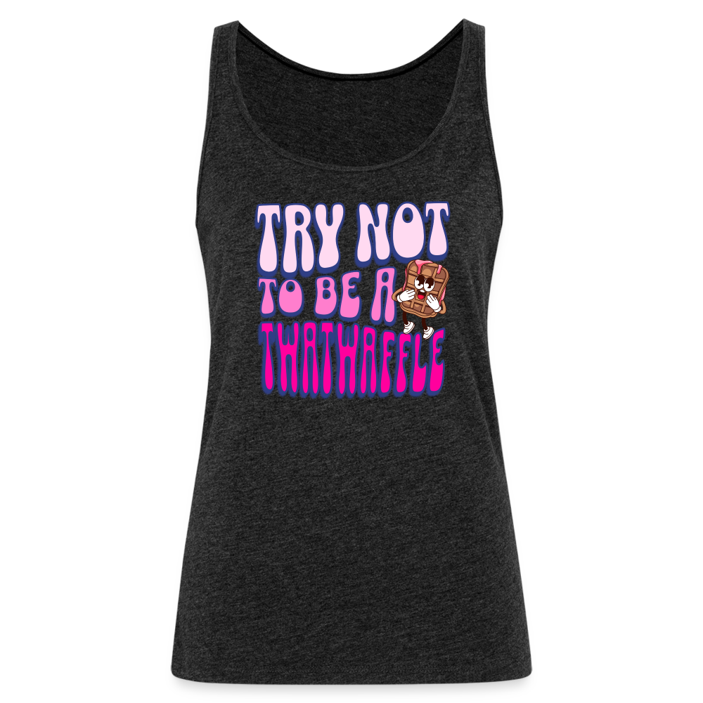 BENNETT PEACH "TRY NOT TO BE A TWATWAFFLE" Women’s Premium Tank Top - charcoal grey