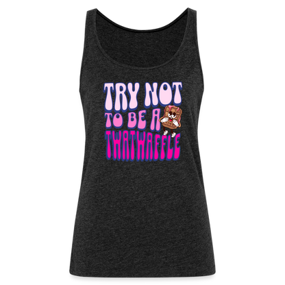 BENNETT PEACH "TRY NOT TO BE A TWATWAFFLE" Women’s Premium Tank Top - charcoal grey