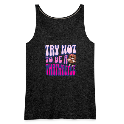 BENNETT PEACH "TRY NOT TO BE A TWATWAFFLE" Women’s Premium Tank Top - charcoal grey