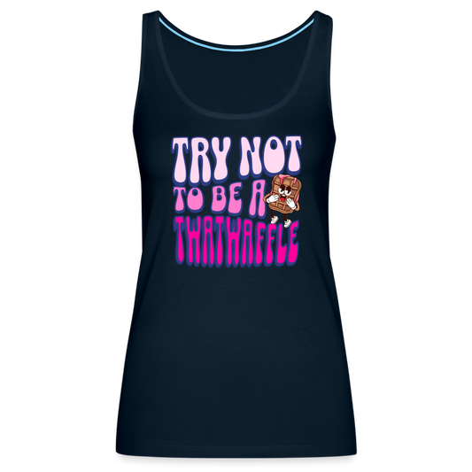 BENNETT PEACH "TRY NOT TO BE A TWATWAFFLE" Women’s Premium Tank Top - deep navy